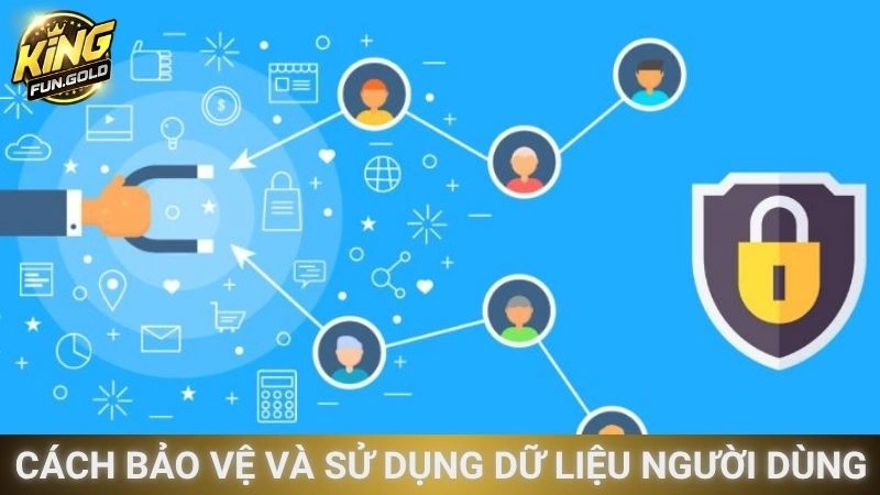Cách bảo vệ và sử dụng dữ liệu người dùng