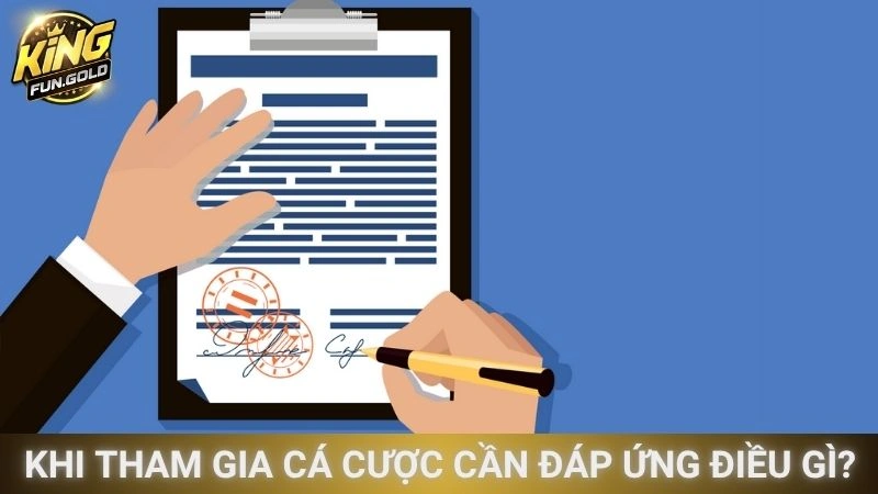 Khi tham gia cá cược cần đáp ứng điều gì?