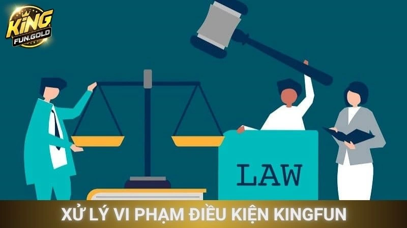 Xử lý vi phạm điều kiện Kingfun