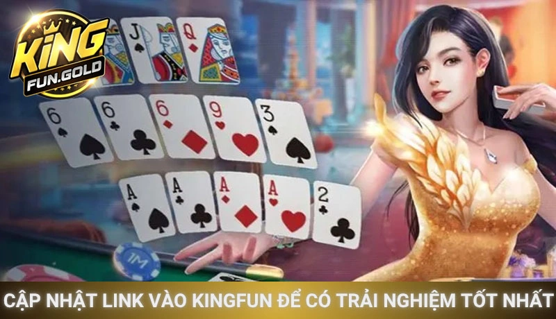 Luôn cập nhật link vào Kingfun để có trải nghiệm tốt nhất