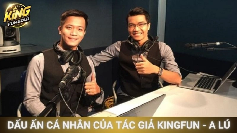 Dấu ấn cá nhân của tác giả Kingfun - A Lú